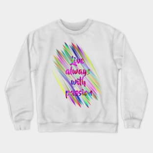 Live always with passion Crewneck Sweatshirt